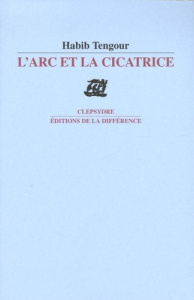L'arc et la cicatrice. Précédé de Cahier d'étude 1 - Tengour Habib