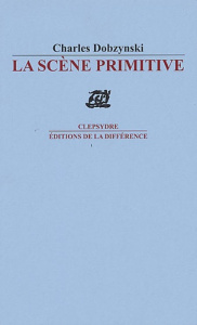 La Scène primitive - Dobzynski Charles