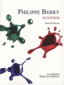 Philippe Berry. Sculpteur - Pleynet Marcelin ; Lamarche-Vadel Bernard ; Sobelm
