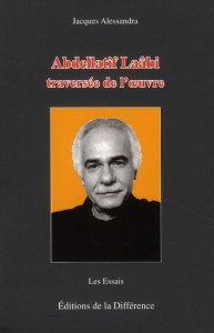 Abdellatif Laâbi. Traversée de l'oeuvre - Alessandra Jacques