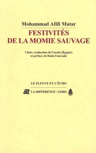Festivités de la momie sauvage. Suivi de Les pastorales - Afifi-Matar Mohammad ; Fourcade Hoda ; Mounib Hana