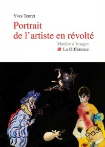 Portrait de l'artiste en révolté - Tenret Yves