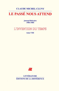 L'invention du temps. Tome 8, Le passé nous attend, journal littéraire 1984-1985 - Cluny Claude Michel
