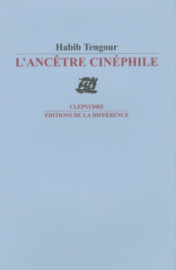 L'Ancêtre cinéphile - Tengour Habib
