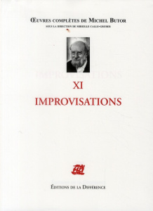 Les Oeuvres complètes de Michel Butor. XI Improvisations - Butor Michel ; Calle-Gruber Mireille
