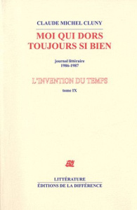 L'invention du temps. Tome 9, Moi qui dors toujours si bien, journal littéraire 1986-1987 - Cluny Claude Michel