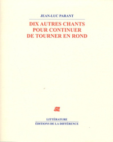 Dix autres chants pour continuer de tourner en rond - Parant Jean-Luc