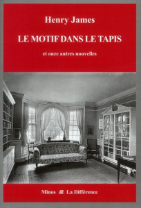 Le Motif dans le tapis et onze autres nouvelles. Volume 6, La vie littéraire - James Henry ; Pavans Jean