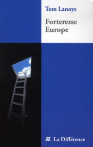 Forteresse Europe - Lanoye Tom ; Van Crugten Alain