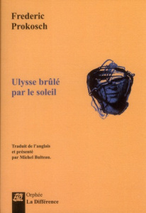 Ulysse brulé par le soleil. Edition bilingue français-anglais - Prokosch Frederic ; Bulteau Michel