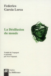 La désillusion du monde - Garcia Lorca Federico ; Véquaud Yves