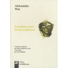Les quatre murs de ma souffrance. Edition bilingue français-polonais - Wat Aleksander ; Carls Alice-Catherine ; Zielinski