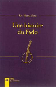 Une histoire du fado - Vieira Nery Rui ; Léglise-Costa Pierre ; Côrte-Rea