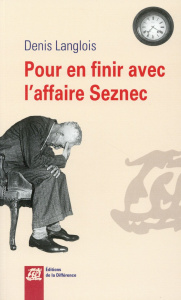 POUR EN FINIR AVEC L'AFFAIRE SEZNEC - LANGLOIS DENIS