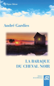 La baraque du cheval noir - Gardies André