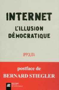 Internet. L'illusion démocratique - IPPOLITA/GARCIA