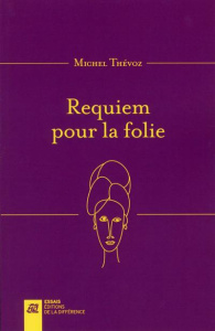 Requiem pour la folie. 2e édition - Thévoz Michel