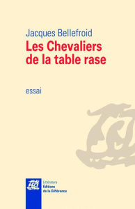 Les chevaliers de la table rase - Bellefroid Jacques