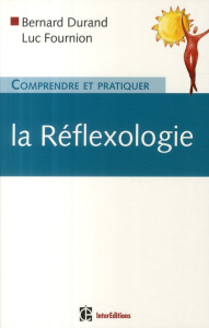 Comprendre et pratiquer la réflexologie - Durand Bernard ; Fournion Luc ; Viricel Pierre