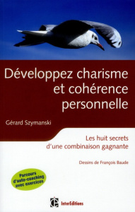 Développer charisme et cohérence personnelle. Les huit secrets d'une combinaison gagnante, 2e éditio - Szymanski Gérard ; Baude François
