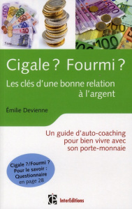 Cigale ? Fourmi ? Les clés d?une bonne relation à l'argent. Un guide d?auto-coaching pour bien vivre - Devienne Emilie ; Blanc-Sahnoun Pierre