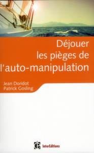 Déjouer les pièges de l'auto-manipulation. De quelques illusions persistantes et nocives - Doridot Jean ; Gosling Patrick