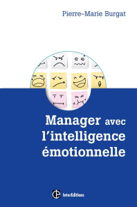 Manager avec l'intelligence émotionnelle. Pour cultiver efficacité et bien-être au travail - Burgat Pierre-Marie ; Certain Emmanuel