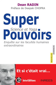 Superpouvoirs ? Science et yoga : enquête sur les facultés humaines extraordinaires - Radin Dean ; Chopra Deepak