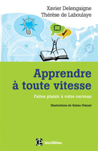 Apprendre à toute vitesse. Faites plaisir à votre cerveau - Delengaigne Xavier ; Laboulaye Thérèse de ; Otmani