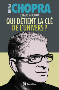 Qui détient la clé de l'Univers ? Science et Spiritualité - Chopra Deepak ; Mlodinow Leonard ; Faivre Delord C