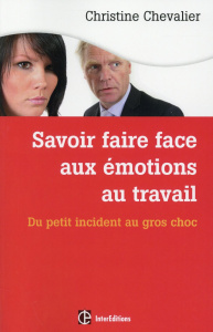Savoir faire face aux émotions au travail. Du petit incident au gros choc - Chevalier Christine