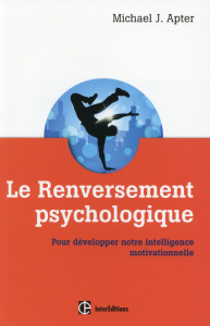 Le renversement psychologique. Pour développer notre intelligence motivationnelle - Apter Michael John ; Rambaud Jean