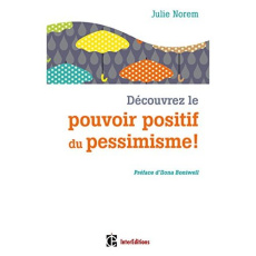 Découvrez le pouvoir positif du pessimisme ! - Norem Julie ; Boniwell Ilona ; Girod Eugène