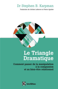 Le triangle dramatique. Comment passer de la manipulation à la compassion et au bien-être relationne - Karpman Stephen - Lefeuvre Jérôme - Agnese Pierre