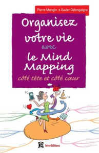Organisez votre vie avec le Mind-Mapping. Côté tête et côté coeur, 3e édition - Mongin Pierre ; Delengaigne Xavier ; Kilian Cathy