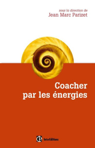 Coacher par les énergies. La voie directe de l'accompagnement relationnel - Parizet Jean-Marc