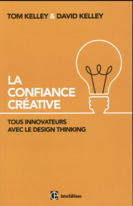 La confiance créative. Tous innovateurs avec le design thinking - Kelley David ; Kelley Tom ; Piazza Olivier ; Robil