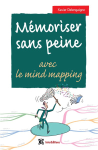 Mémoriser sans peine avec le Mind Mapping, le sketchnoting et... Toutes les astuces pour muscler et - Delengaigne Xavier