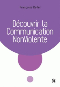 La Communication NonViolente - Keller Françoise ; Ancel-Grotzinger Geneviève