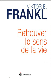 Retrouver le sens de la vie - Frankl Viktor E. - Batthyany Alexander - Sarfati G