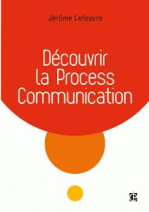 Découvrir la Process Communication - Lefeuvre Jérôme