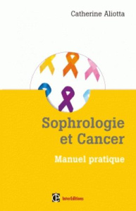 Sophrologie et cancer manuel pratique - Aliotta Catherine