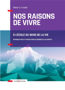 Nos raisons de vivre. A l'école du sens de la vie - Frankl Viktor E. ; Sarfati Georges-Elia