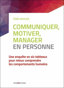 Communiquer, motiver, manager en personne. Une enquête en six tableaux pour mieux comprendre les com - Kahler Taibi ; Collignon Gérard ; Dernis Jean-Clau