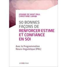 50 bonnes façons de renforcer estime et confiance en soi. Avec la PNL, 2e édition - Saint Paul Josiane de ; Larabi Christiane ; Baude