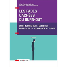 Les faces cachées du burn-out. Burn-in, bore-out et burn-out, faire face à la souffrance au travail - Celestin Léon-Patrice ; Celestin-Westreich Smadar