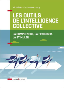 Les outils de l'intelligence collective. La favoriser, la comprendre, la stimuler, 2e édition - Moral Michel ; Lamy Florence