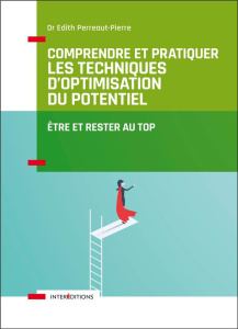 Comprendre et pratiquer les Techniques d'Optimisation du Potentiel. Etre et rester au top, 3e éditio - Perreaut-Pierre Edith