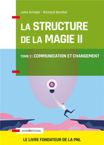 La structure de la magie. Tome 2 : Communication et changement - Grinder John ; Bandler Richard ; Girod Eugène