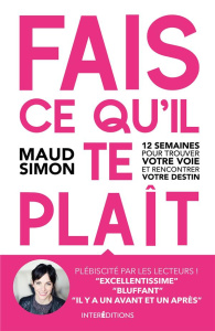 Fais ce qu'il te plait. 12 semaines pour trouver votre voie et rencontrer votre destin - Simon Maud ; Boulic-Mersch Marie